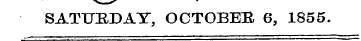 SATURDAY, OCTOBEB 6, 1855.