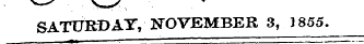 SATURDAY, NOVEMBER 3, 1855.