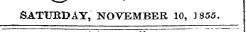 SATURDAY, NOVEMBER 10, 1855.