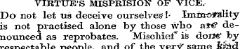VIRTUE'S MISPRISIO1F OF VICE. Do not let...