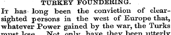 TURKEY FOUNDERING. It has long been the ...