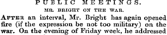 PUBLIC MEETINGS. MR. BRIGHT O}T THE WAR....