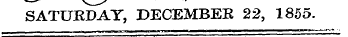 SATURDAY, DECEMBER 22, 1855.