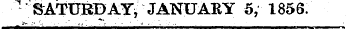 - SATURDAY * JANUARY 5, 1856.