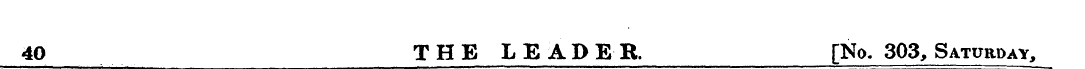 40 THE LEADER. [No. 303, Saturday,