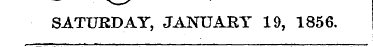 : . SATURDAY, JANUARY 19, 1856.