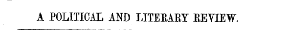 A POLITICAL AND LITERARY REVIEW.