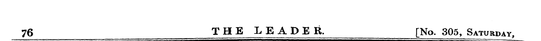 76 THE LEADER. [No. 305, Saturday,