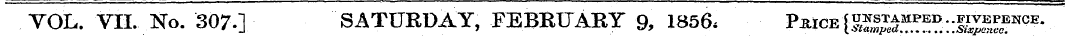 VOL. VII. No. 307.] SATURDAY, FEBRUARY 9...