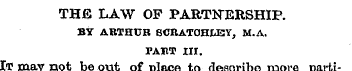 THjB LAW OF PARTNERSHIP. BY ARTHUR SCRAT...