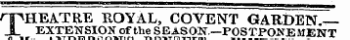 qnHEATRE ROYAL, COVENT GARDEN.— i EXTENSION of the SEASON. —POSTPONEMENT of