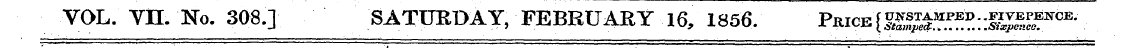 VOL. Vn. No. 308.] SATURDAY, FEBRUARY 16...