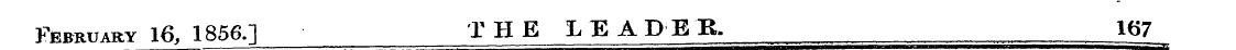 February 16, 1856.] THE LEADER. 167 ¦ ¦