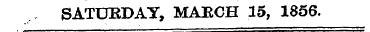 SATURDAY, MAECH 15, 1856.
