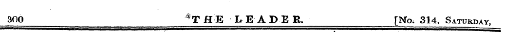 300 4 TflE LEADER. [No, 314, Saturday , ...