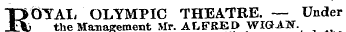 MOTAL OLYMPIC THEATRE. — Under the Management Mr. ALFRED WIG-AN.