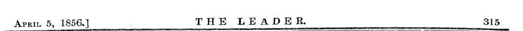 April 5, 1856.] T H E L E A D E R. 315