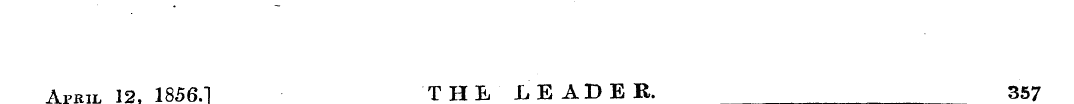 April 12, 1856.1 THE .LEADER. 357