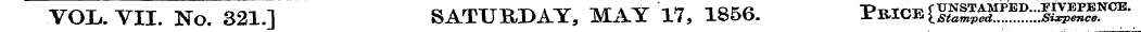 VOL. VII. No. 321.] SATURDAY, MAY 17, 18...
