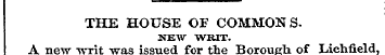 THE HOUSE OF COMMONS. NEW WRIT. A new wr...