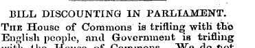 BILL DISCOUNTING IN PARLIAMENT. The Hous...