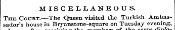 MISCELLANEOUS. The Court.—The Queen visi...