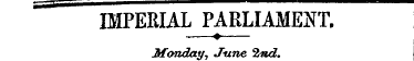 IMPERIAL PARLIAMENT. -—?—Monday, June 2n...