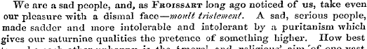 We arc a sad people, and, as Frotssart l...