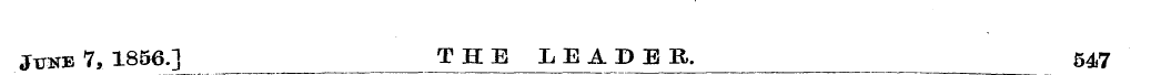 June 7, 1856.] THE LEADER. 547