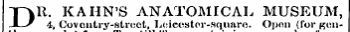 DR. KAHN'S ANATOMICAL MUSEUM, 4, Coventry-street, Leicester-square. Open (for gen-