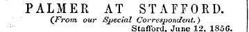 PALMER AT STAFFORD. (From our Special Co...