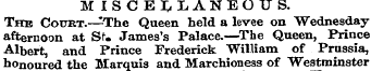 MISCELLANEOUS. The Court.— : The Queen h...