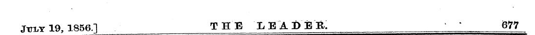 Jtri,Y 19, 1856.] . THE LEADER, ' 677