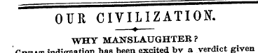 OUR CIVILIZATION. —?—WHY MANSLAUGHTER? G...