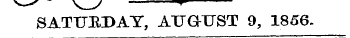 SATUEDAT, ATTGrUST 9, 1856.