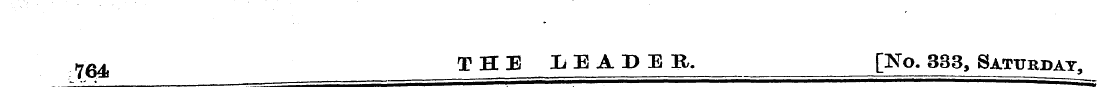 764 THE LEADER. [No. 333, Saturday,