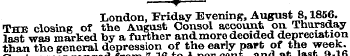 * London, Friday Evening, August 8,1856....