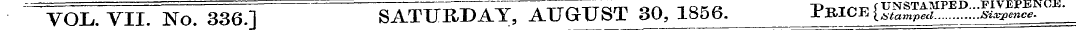 VOL. VII. No. 336.1 SATURDAY, AUGUST 30^...