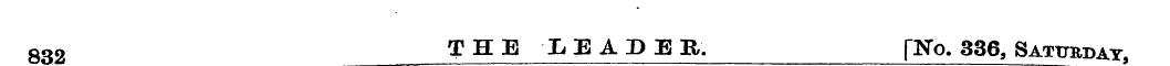 832 THE LEADER. [No. 336, Saturday,