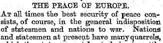 THE PEA.CE OE EUROPE. At all times the "...