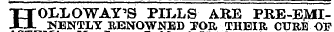 H OLLOWAY'S PILLS ARE PRE-EMINENTLY RENOWNED TOE, THEIR CUBE OF