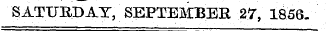 SATURDAY, SEPTEMBER 27, 1856.