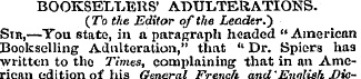BOOKSELLERS' ADULTERATIONS. {To the Edit...