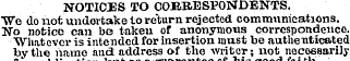 NOTICES TO CORRESPONDENTS. "Wo do not un...