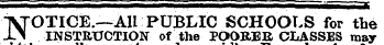 NOTICE.—All PUBLIC SCHOOLS for the INSTRUCTION of the POORER CLASSES may