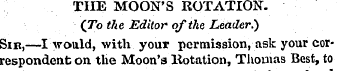 THE MOON'S ROTATION. (To the Editor of t...