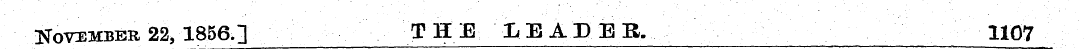 November 22, 1856.] THE LEADEB. 1107