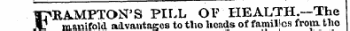 .—. : F RA^MPTON'S PILL OF HEALTH.—The manifold advantages to the heads of families fromthe- that bo 'hp A tl10