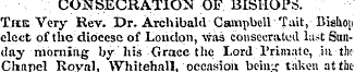 CONSECRATION OF BISHOPS. The Very Rev. D...