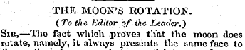 THE MOON'S ROTATION. (To the Editor of t...